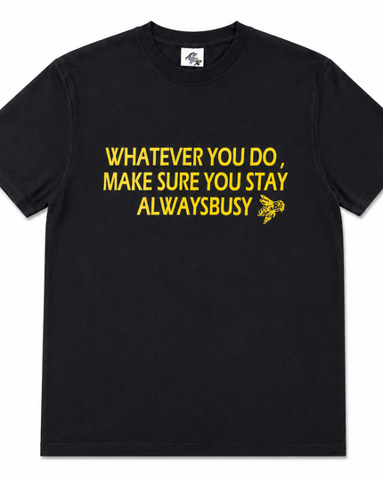 MAKE SURE YOU STAY ALWAYS BUSY TEE