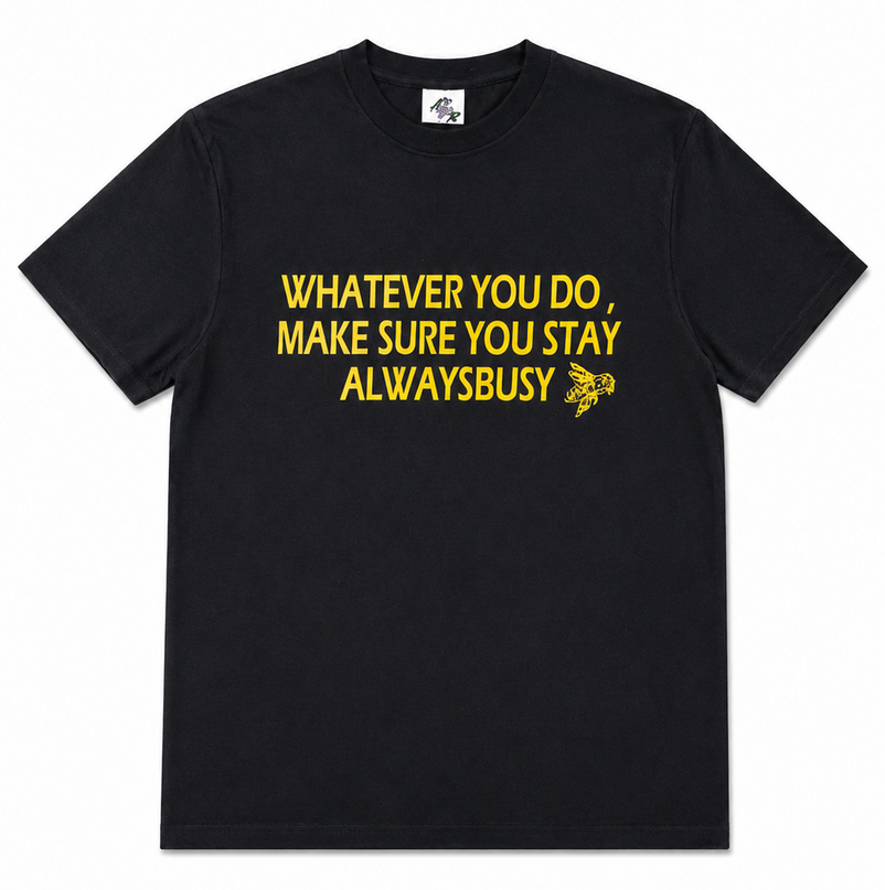 MAKE SURE YOU STAY ALWAYS BUSY TEE