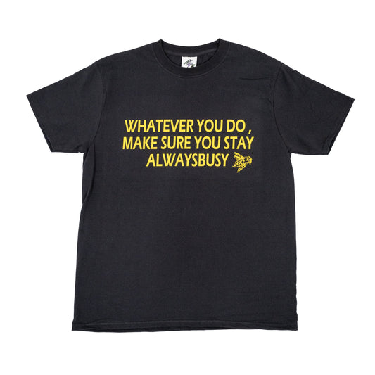 MAKE SURE YOU STAY ALWAYS BUSY TEE